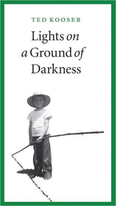 Ted Kooser's Lights on a Ground of Darkness!